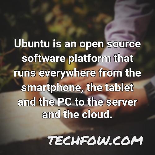 ubuntu is an open source software platform that runs everywhere from the smartphone the tablet and the pc to the server and the cloud 1