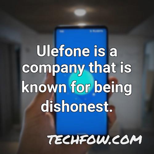 ulefone is a company that is known for being dishonest