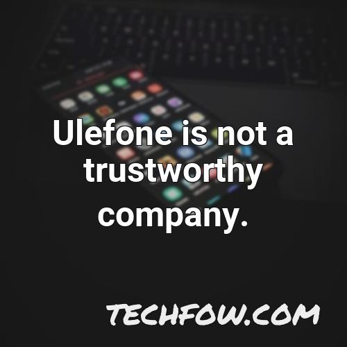 ulefone is not a trustworthy company