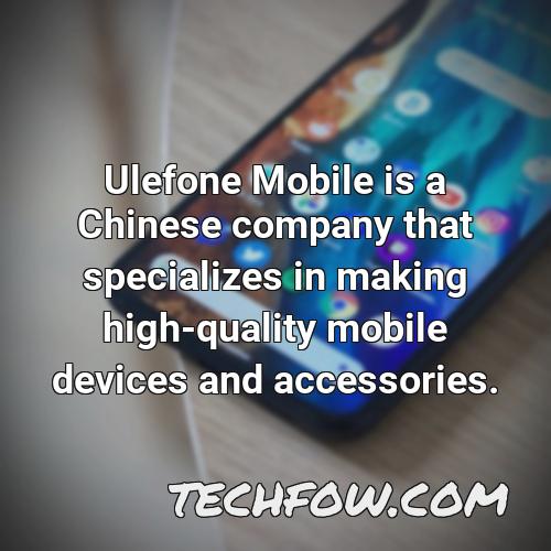 ulefone mobile is a chinese company that specializes in making high quality mobile devices and accessories