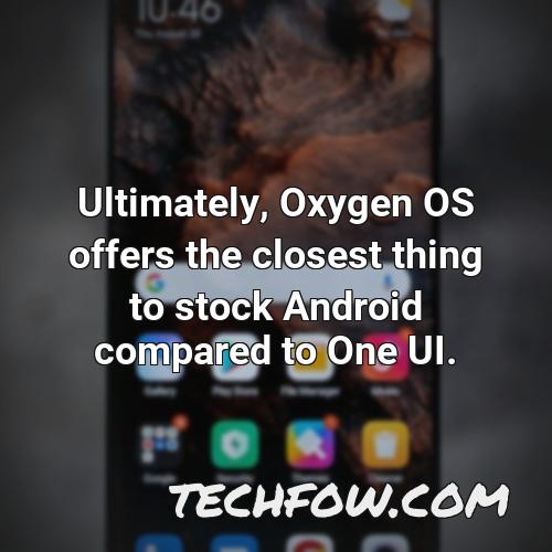 ultimately oxygen os offers the closest thing to stock android compared to one ui