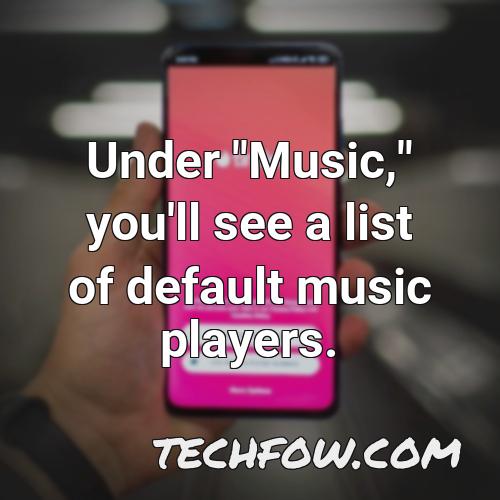 under music you ll see a list of default music players