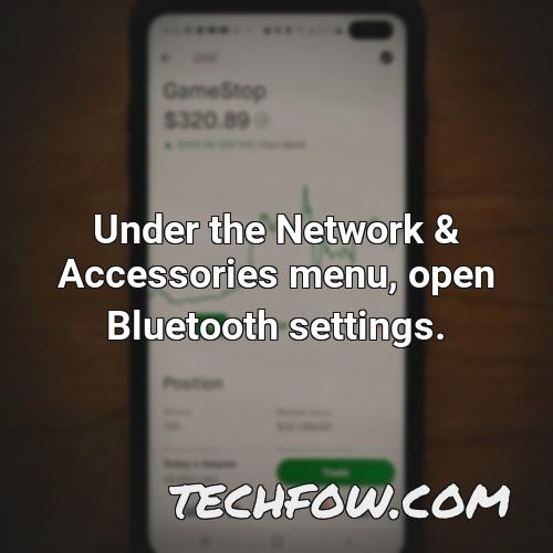 under the network accessories menu open bluetooth settings