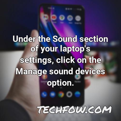 under the sound section of your laptop s settings click on the manage sound devices option