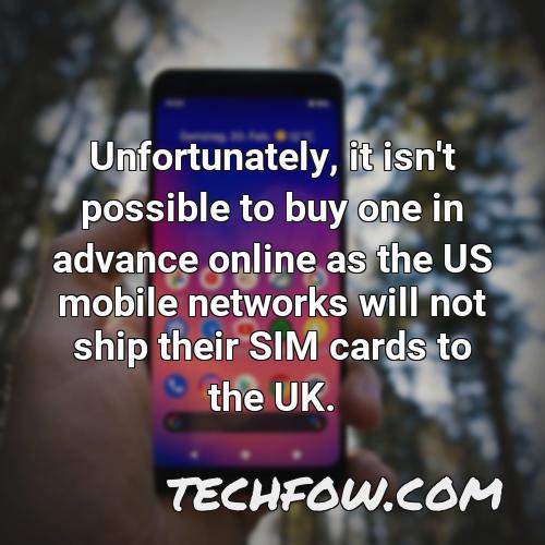 unfortunately it isn t possible to buy one in advance online as the us mobile networks will not ship their sim cards to the uk 1