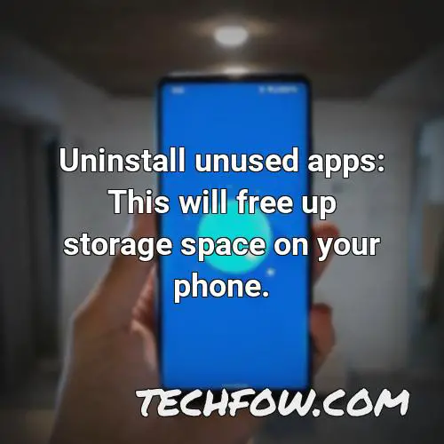 uninstall unused apps this will free up storage space on your phone