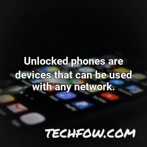 unlocked phones are devices that can be used with any network