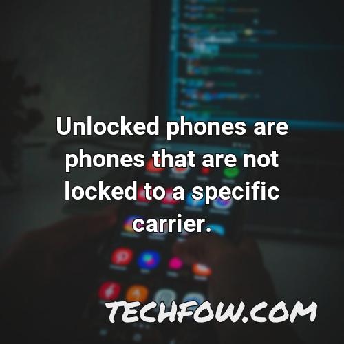 unlocked phones are phones that are not locked to a specific carrier
