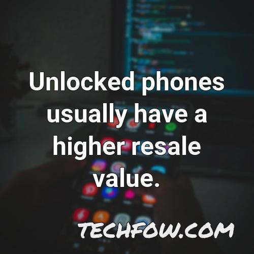 unlocked phones usually have a higher resale value