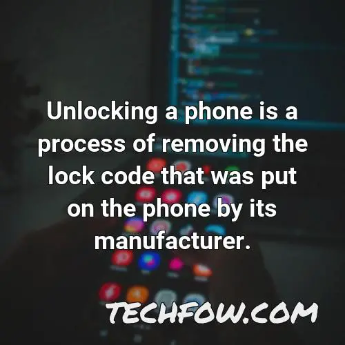 unlocking a phone is a process of removing the lock code that was put on the phone by its manufacturer
