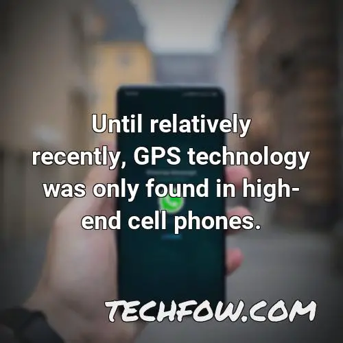 until relatively recently gps technology was only found in high end cell phones