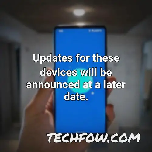 updates for these devices will be announced at a later date