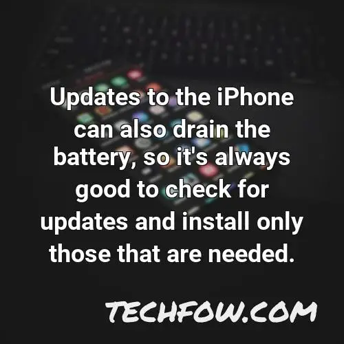 updates to the iphone can also drain the battery so it s always good to check for updates and install only those that are needed
