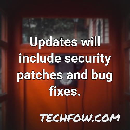updates will include security patches and bug
