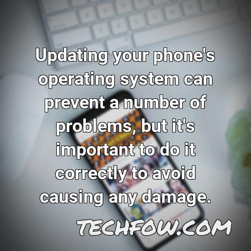 updating your phone s operating system can prevent a number of problems but it s important to do it correctly to avoid causing any damage