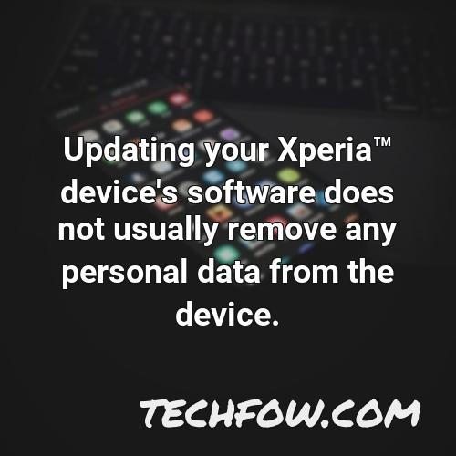 updating your xperiatm device s software does not usually remove any personal data from the device