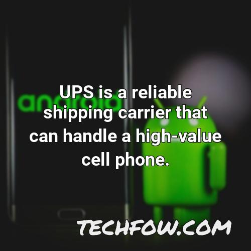 ups is a reliable shipping carrier that can handle a high value cell phone