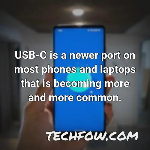 usb c is a newer port on most phones and laptops that is becoming more and more common