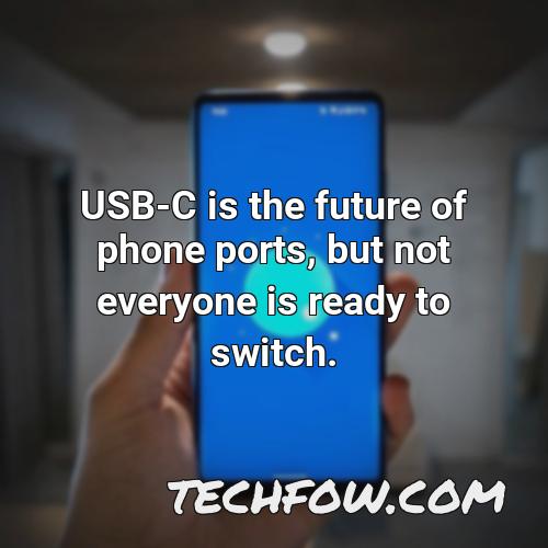 usb c is the future of phone ports but not everyone is ready to switch