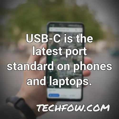 usb c is the latest port standard on phones and laptops