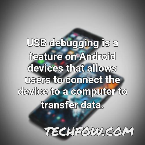 usb debugging is a feature on android devices that allows users to connect the device to a computer to transfer data