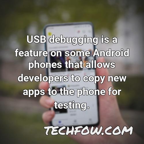 usb debugging is a feature on some android phones that allows developers to copy new apps to the phone for testing