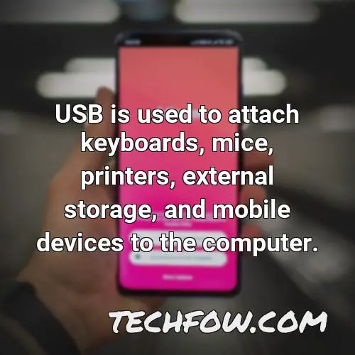 usb is used to attach keyboards mice printers external storage and mobile devices to the computer