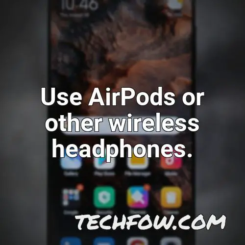 use airpods or other wireless headphones