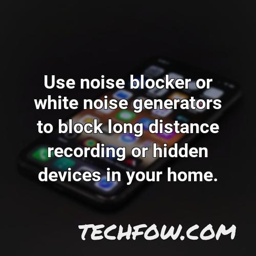 use noise blocker or white noise generators to block long distance recording or hidden devices in your home 2