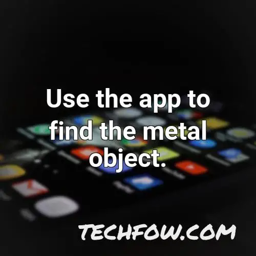 use the app to find the metal object