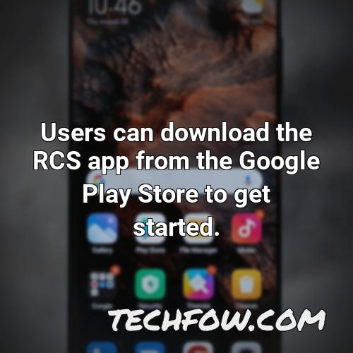 users can download the rcs app from the google play store to get started