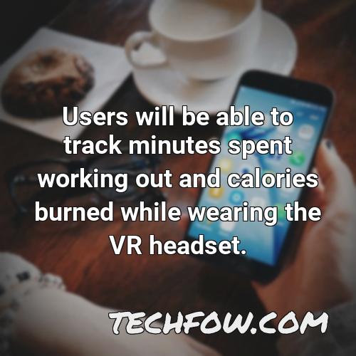 users will be able to track minutes spent working out and calories burned while wearing the vr headset
