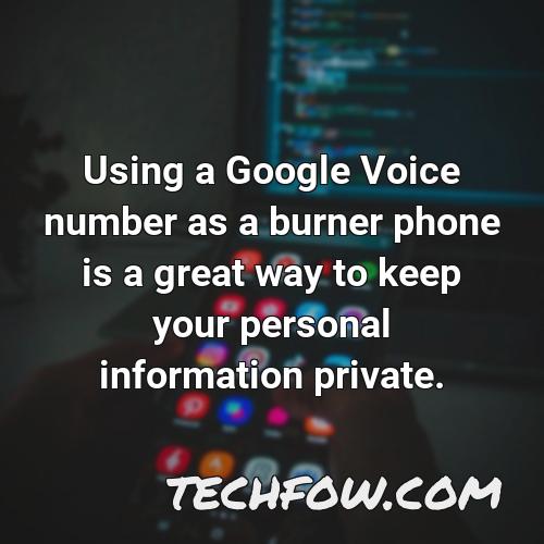 using a google voice number as a burner phone is a great way to keep your personal information private