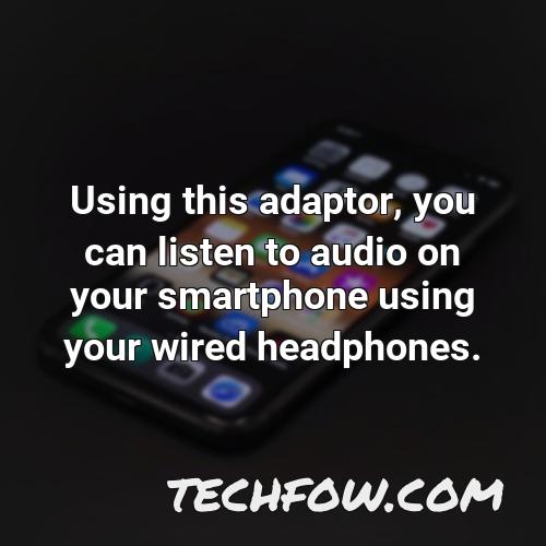 using this adaptor you can listen to audio on your smartphone using your wired headphones