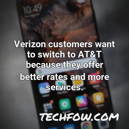 verizon customers want to switch to at t because they offer better rates and more services