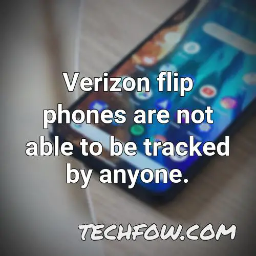 verizon flip phones are not able to be tracked by anyone