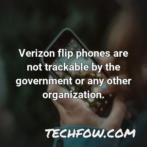 verizon flip phones are not trackable by the government or any other organization