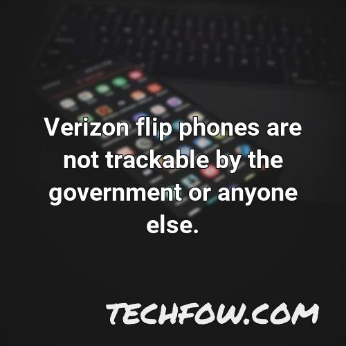 verizon flip phones are not trackable by the government or anyone else