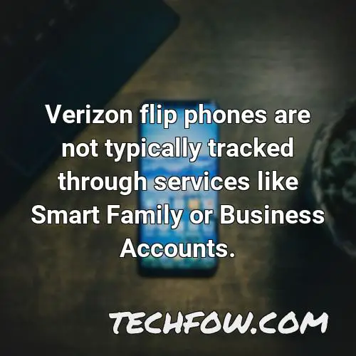 verizon flip phones are not typically tracked through services like smart family or business accounts