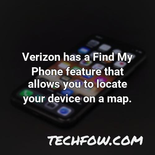 verizon has a find my phone feature that allows you to locate your device on a map