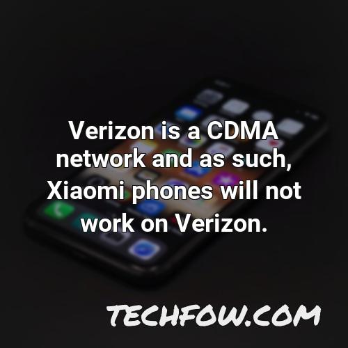 verizon is a cdma network and as such xiaomi phones will not work on verizon