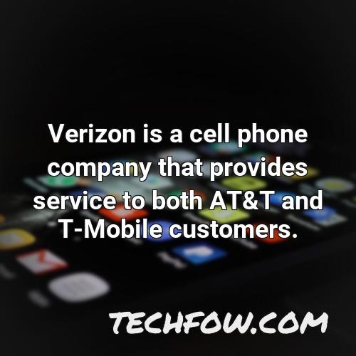 verizon is a cell phone company that provides service to both at t and t mobile customers