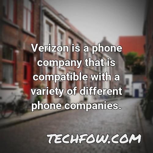 verizon is a phone company that is compatible with a variety of different phone companies