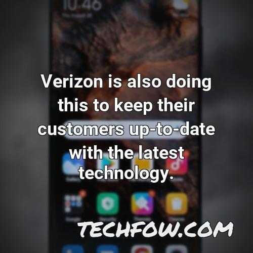 verizon is also doing this to keep their customers up to date with the latest technology