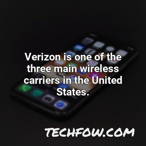 verizon is one of the three main wireless carriers in the united states