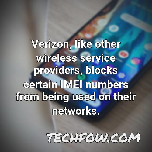 verizon like other wireless service providers blocks certain imei numbers from being used on their networks
