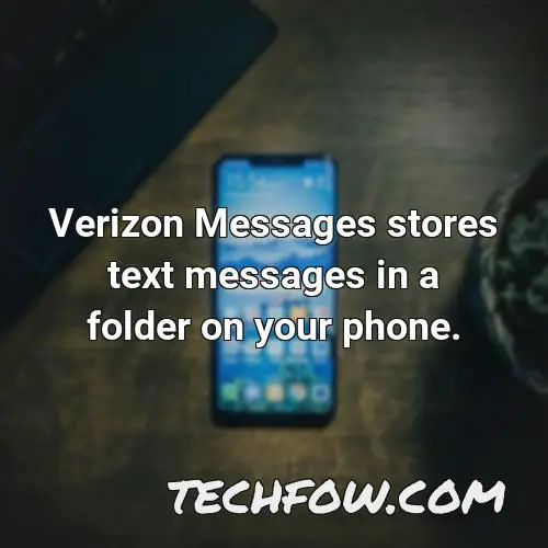 verizon messages stores text messages in a folder on your phone