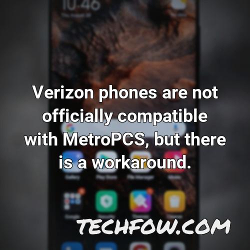 verizon phones are not officially compatible with metropcs but there is a workaround