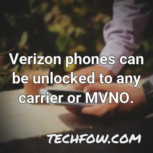 verizon phones can be unlocked to any carrier or mvno