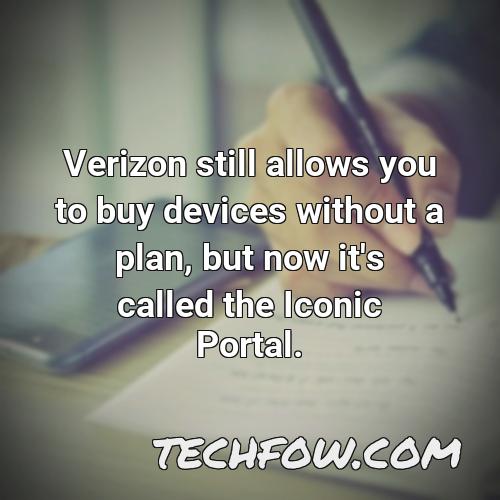 verizon still allows you to buy devices without a plan but now it s called the iconic portal